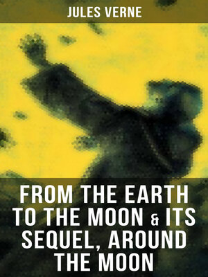 cover image of FROM THE EARTH TO THE MOON & Its Sequel, Around the Moon